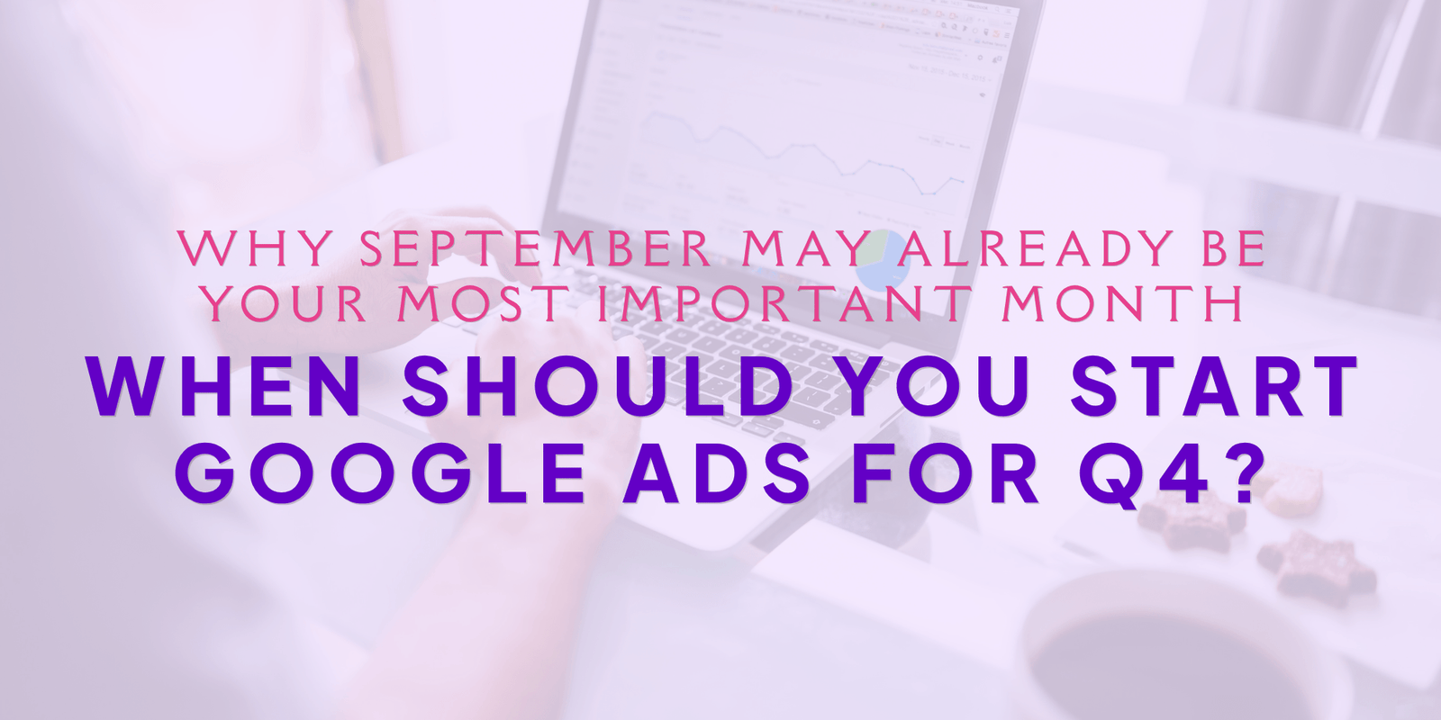When_should_you_start_google_ads_for_q4